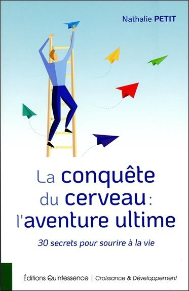 Emprunter La conquête du cerveau : l'aventure ultime. 30 secrets pour sourire à la vie livre