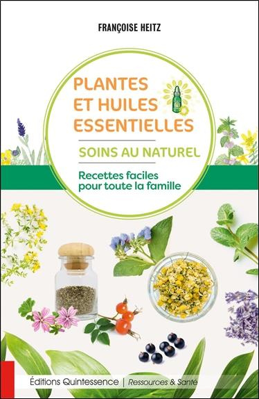 Emprunter Plantes et huiles essentielles. Soins au naturel - Recettes faciles pour toute la famille livre