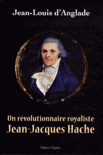 Emprunter Jean-Jacques Hache. Un révolutionnaire royaliste livre