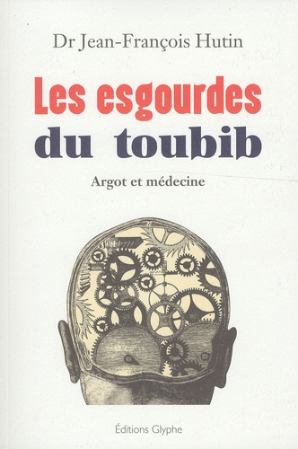 Emprunter Les esgourdes du toubib. Argot et médecine livre