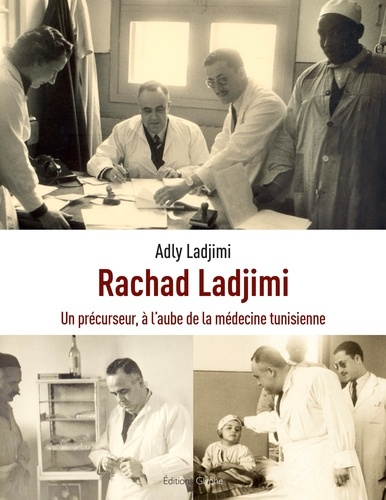 Emprunter Rachad Ladjimi, 1908-1998 - un précurseur, à l'aube de la médecine tunisienne livre