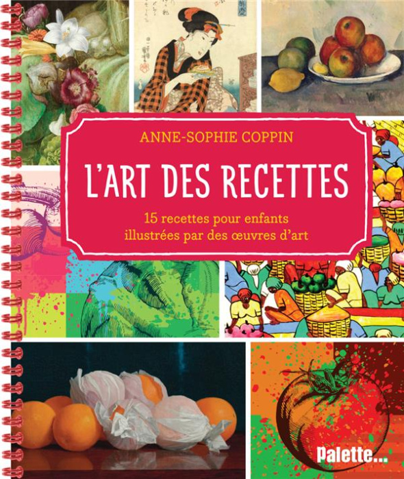 Emprunter L'art des recettes. 15 recettes pour enfants, illustrées avec des œuvres d’art livre