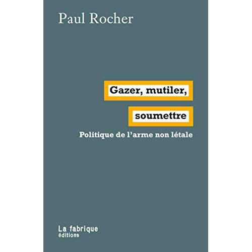 Emprunter Gazer, mutiler, soumettre. Politique de l'arme non létale, Edition livre