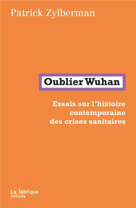 Emprunter Oublier Wuhan. Essais sur l'histoire contemporaine des crises sanitaires livre