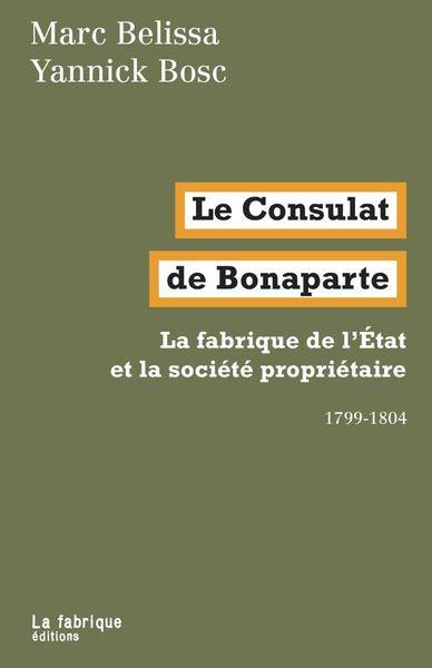Emprunter Le Consulat de Bonaparte. La fabrique de l'Etat et la société propriétaire 1799-1804 livre