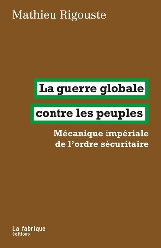 Emprunter La guerre globale contre les peuples. Mécanique impériale de l’ordre sécuritaire livre