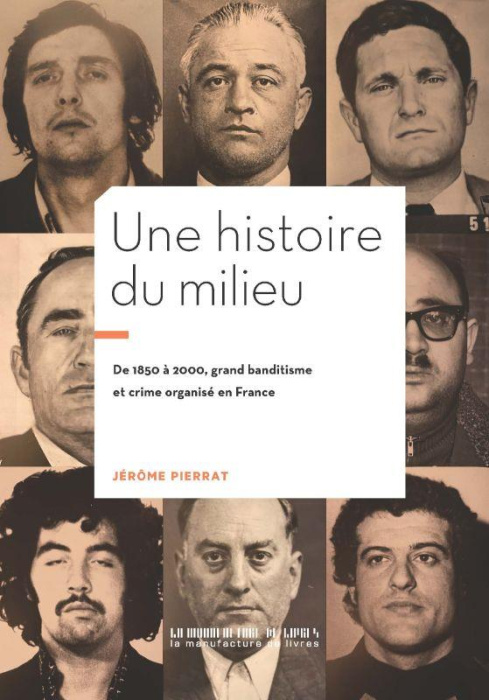 Emprunter Une histoire du milieu. De 1850 à 2000, grand banditisme et crime organisé en France livre