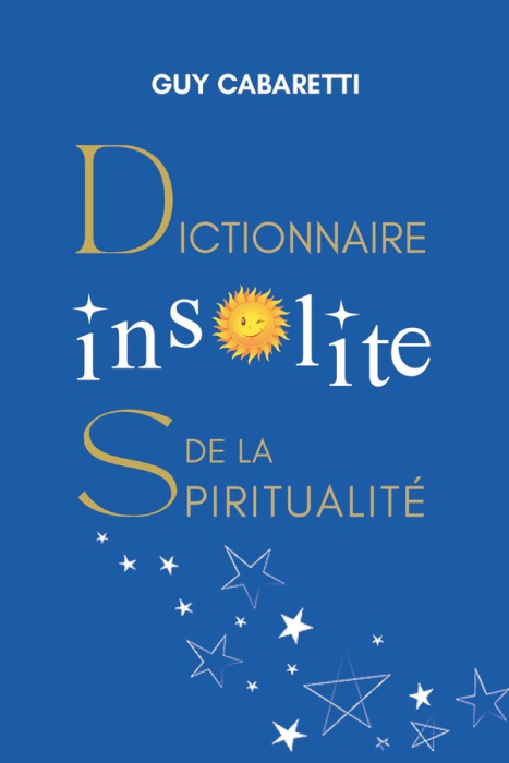 Emprunter Dictionnaire insolite de la spiritualité. Guide de liberté intérieure, ouvert à ceux qui ont les yeu livre