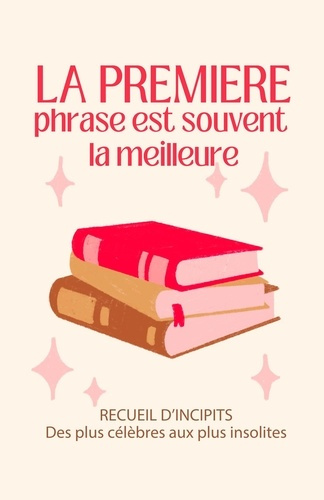 Emprunter La première phrase est souvent la meilleure. Recueil d'incipits des plus célèbres aux plus insolites livre