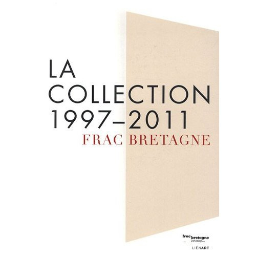 Emprunter FRAC BRETAGNE LA COLLECTION 1997 2011 livre