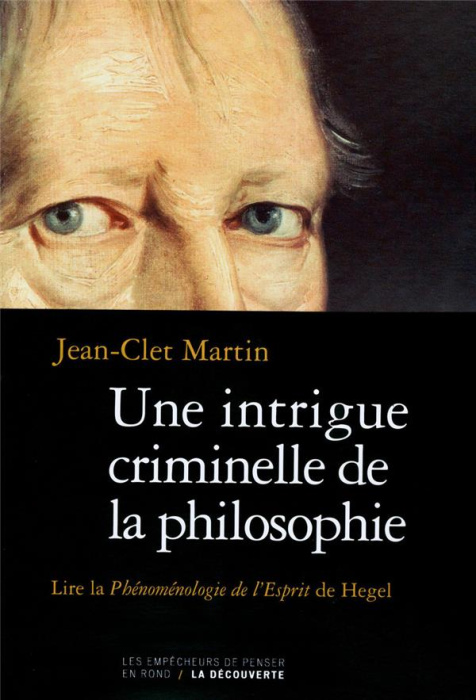 Emprunter Une intrigue criminelle de la philosophie. Lire la Phénoménologie de l'Esprit de Hegel livre