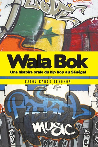 Emprunter Wala Bok : Une histoire orale du hip hop au Sénégal livre