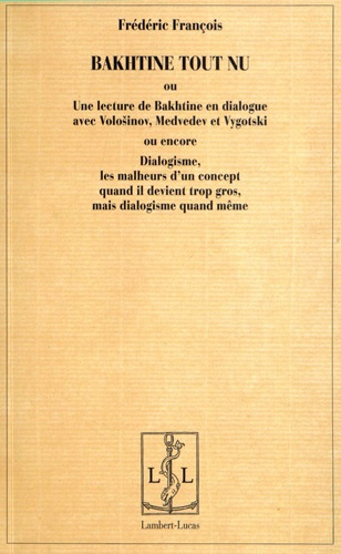 Emprunter Bakhtine tout nu. Une lecture de Bakhtine en dialogue avec Volosinov, Medvedev et Vygotski ou encore livre