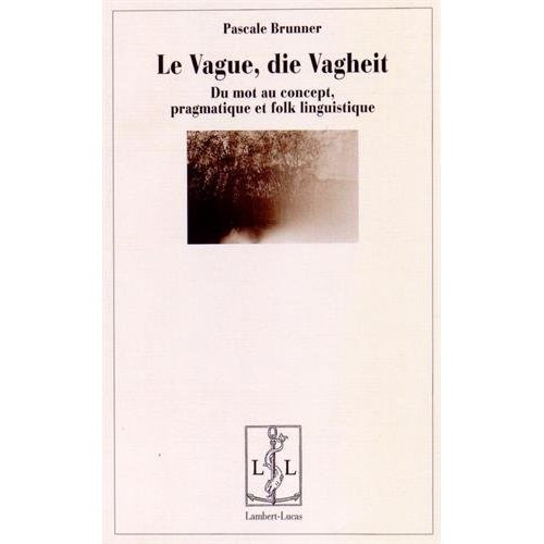 Emprunter Le vague, die Vagheit. Du mot au concept, pragmatique et folk linguistique livre