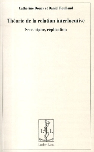 Emprunter Théorie de la relation interlocutive. Sens, signe, réplication livre