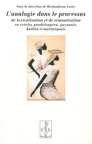 Emprunter L'analogie dans le processus de lexicalisation et de sémantisation en créoles guadeloupéen, guyanais livre