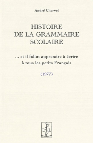 Emprunter Histoire de la grammaire scolaire : et il fallut apprendre a ecrire a tous les petits francais livre