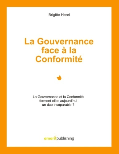 Emprunter La Gouvernance face à la Conformité. Le Gouvernance et la Conformité forment-elles aujourd'hui un du livre