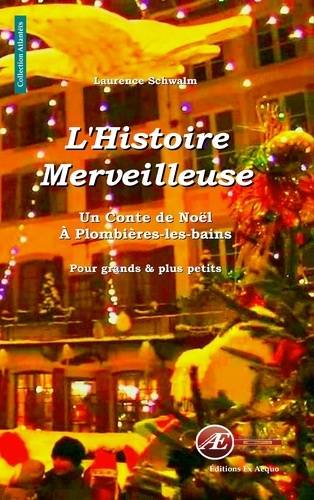Emprunter L'Histoire Merveilleuse. Un Conte de Noël à Plombières-les-bains, pour grands & plus petits livre