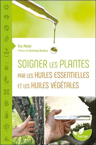 Emprunter Soigner les plantes par les huiles essentielles et les huiles végétales livre