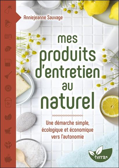 Emprunter Mes produits d'entretien au naturel. Une démarche simple, écologique et économique vers l'autonomie livre