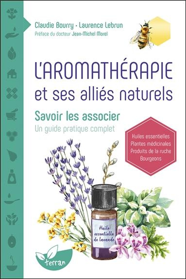 Emprunter L'aromathérapie et ses alliés naturels. Savoir les associer. Un guide pratique complet livre
