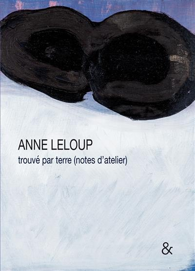 Emprunter ANNE LELOUP - TROUVE PAR TERRE (NOTES D'ATELIER) livre