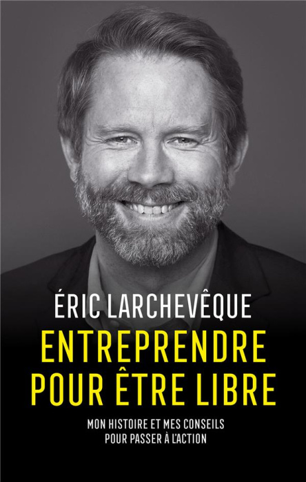 Emprunter Entreprendre pour être libre. Mon histoire et mes conseils pour passer à l'action livre