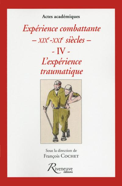 Emprunter Expérience combattante XIXe-XXI siècles. Tome 4, L'expérience traumatique livre