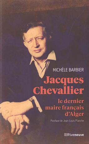 Emprunter Jacques Chevallier. Le dernier maire français d'Alger livre