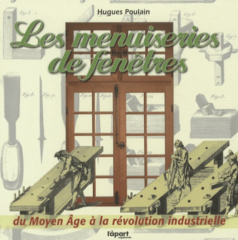 Emprunter Les menuiseries de fenêtres / Du Moyen Age à la révolution industrielle livre