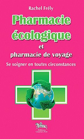 Emprunter Pharmacie écologique et pharmacie de voyage. Se soigner en toutes circonstances livre