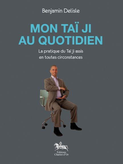 Emprunter Mon Taï Ji au quotidien. La pratique du Taï Ji assis en toutes circonstances livre