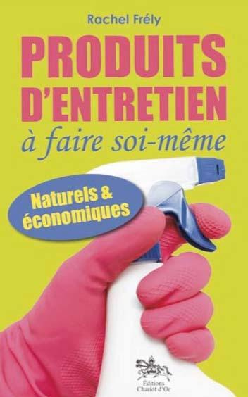 Emprunter Produits d'entretien à faire soi-même. Naturels et économiques livre