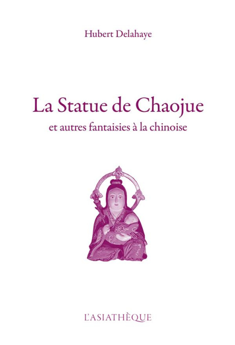 Emprunter La statue de Chaojue. Et autres fantaisies à la chinoise livre