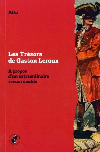 Emprunter Les trésors de Gaston Leroux. A propos d'un extraordinaire roman double livre