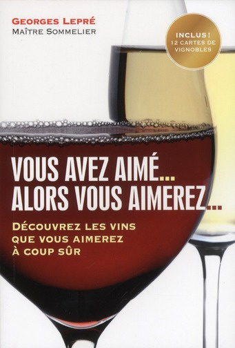 Emprunter Vous avez aimé... Alors vous aimerez... Découvrir les vins que vous aimerez à coup sûr livre