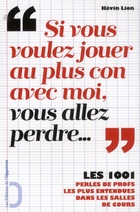 Emprunter Si vous voulez jouer au plus con avec moi, vous allez perdre.... Les 1001 perles de profs les plus livre