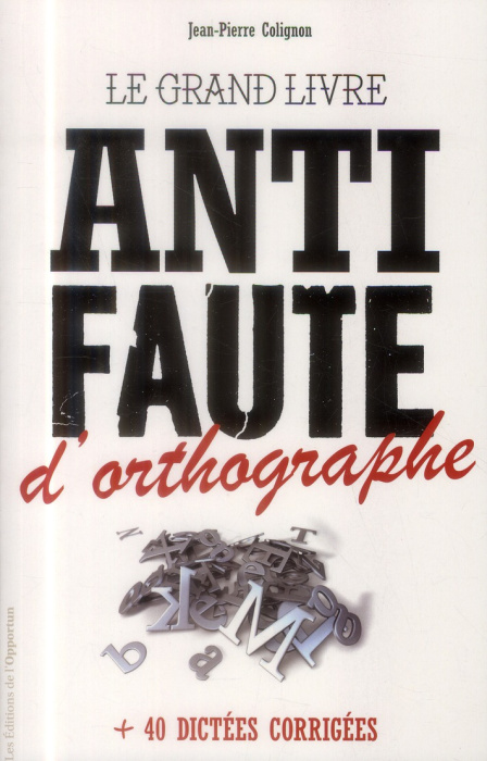 Emprunter Le grand livre anti-faute d'orthographe. Plus 40 dictées corrigées livre