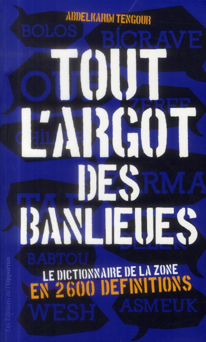 Emprunter Tout l'argot des banlieues. Le dictionnaire de la zone en 2 600 définitions livre