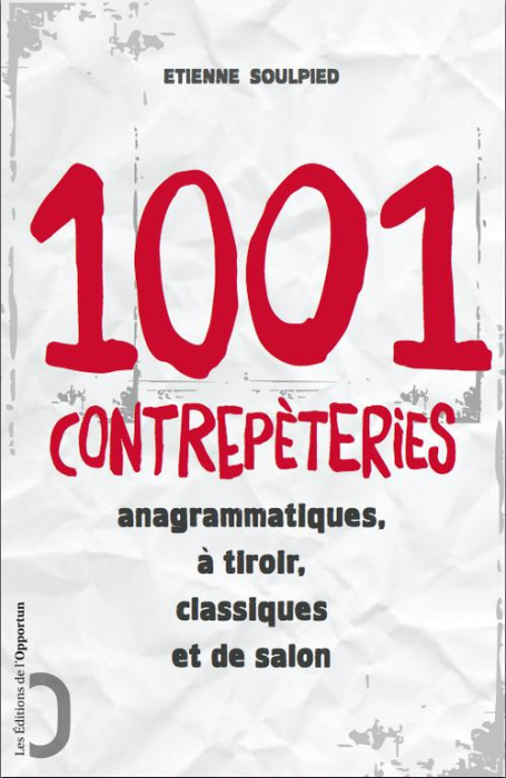 Emprunter 1001 contrepèteries. Anagrammatique, à tiroirs, classiques et de salon livre