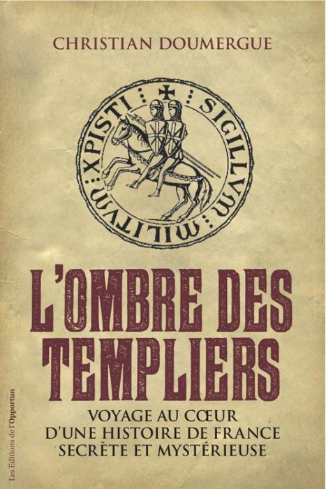 Emprunter L'ombre des Templiers. Voyage au coeur d'une histoire de France secrète et mystérieuse livre