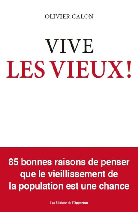 Emprunter Vive les vieux ! 85 bonnes raison de penser que le vieillissement est une chance livre