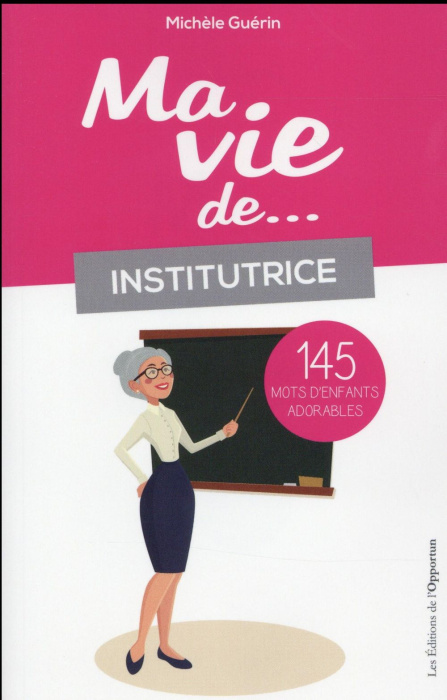 Emprunter Ma vie de... institutrice. 145 mots d'enfants adorables livre
