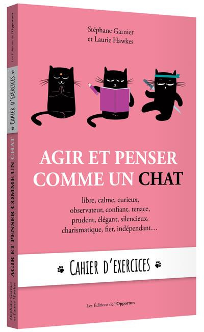 Emprunter Agir et penser comme un chat. Cahiers d'exercices. Libre, calme, curieux, observateur, confiant, ten livre