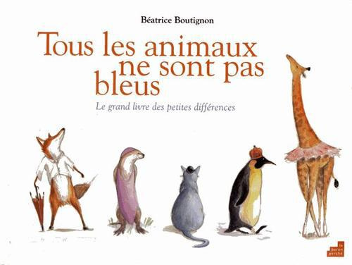Emprunter Tous les animaux ne sont pas bleus / Le grand livre des petites différences livre