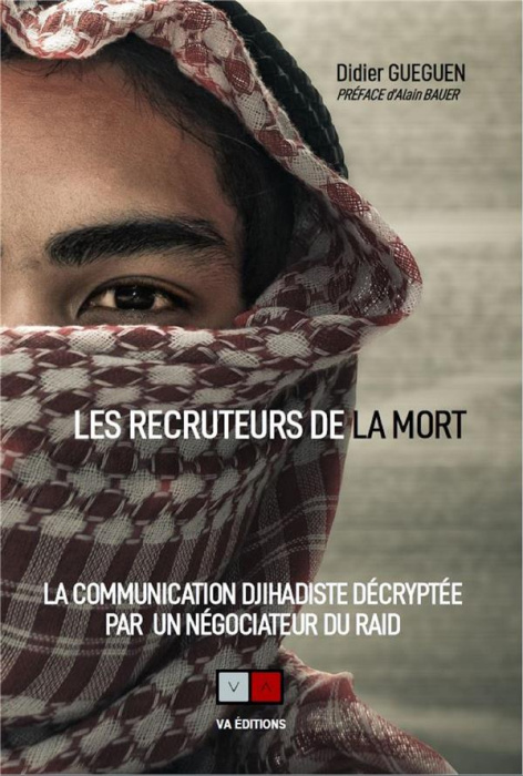 Emprunter Les recruteurs de la mort. La communication Djihadiste décryptée par un négotiateur du RAID. livre