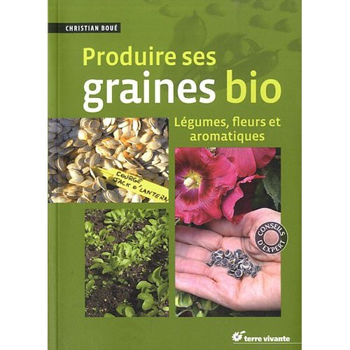 Emprunter Produire ses graines bio. Légumes, fleurs et aromatiques livre