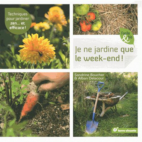 Emprunter Je ne jardine que le week-end ! Techniques pour jardiner zen... et efficace ! livre