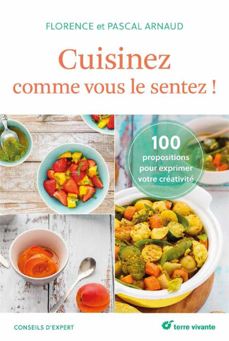 Emprunter Cuisinez comme vous le sentez ! 100 propositions pour s'exprimer en cuisine livre